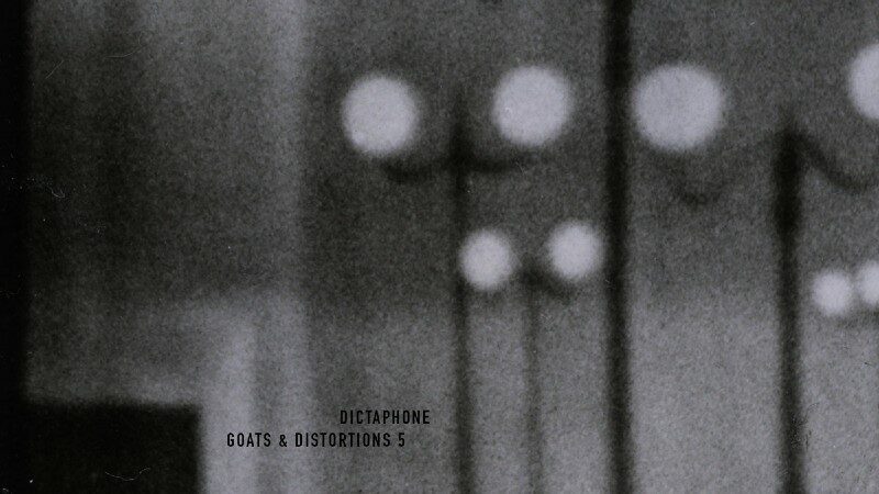 Dictaphone, 'goats & distortions 5'