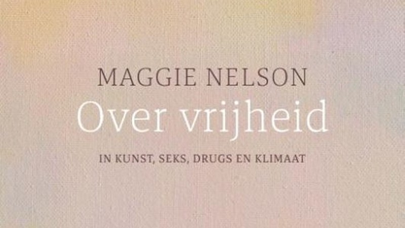 Maggie Nelsons’ zoektocht naar vrijheid