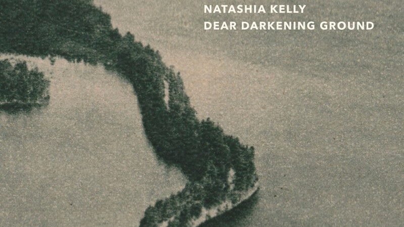 Natashia Kelly, 'Dear darkening ground'