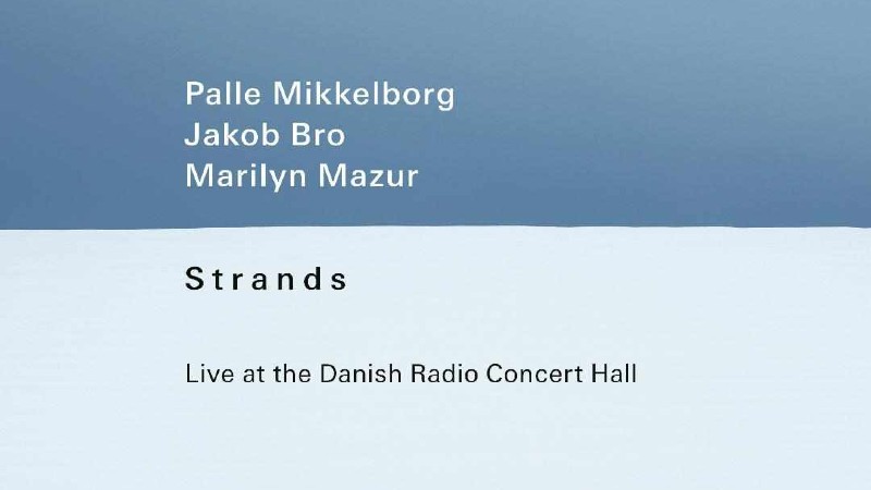 Palle Mikkelborg, Jakob Bro & Marilyn Mazur wekken op liveplaat ‘Strands’ ijle jazzambientsferen tot leven
